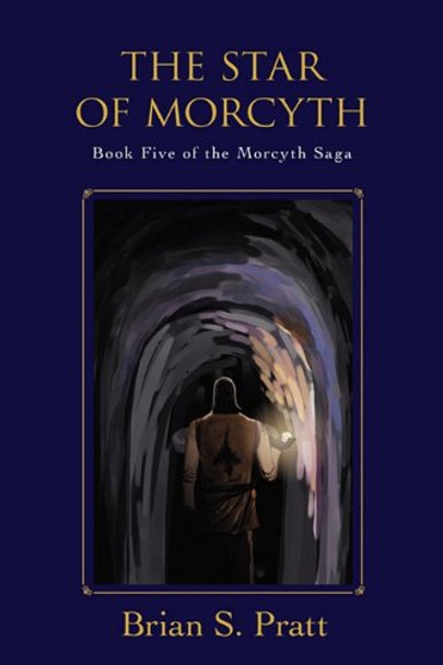 The Star of Morcyth: Book Five of the Morcyth Saga Brian S Pratt 9780983338406