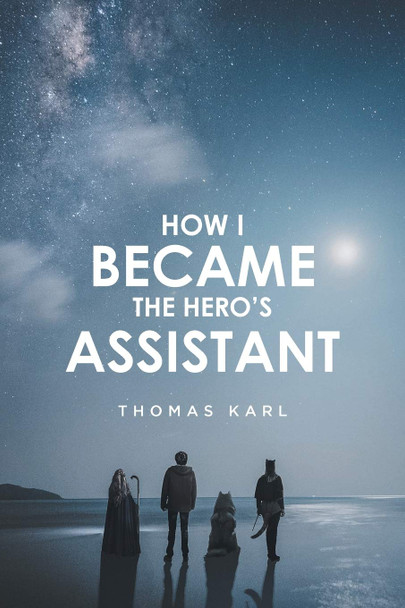 How I Became the Hero's Assistant by Thomas Karl