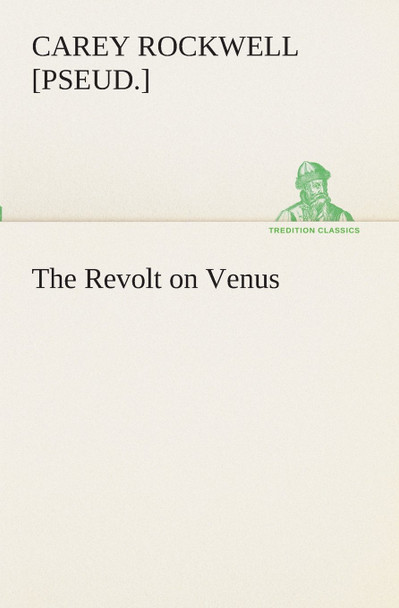 The Revolt on Venus Carey Rockwell 9783849510893