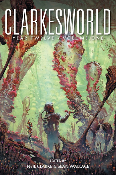 Clarkesworld Year Twelve: Volume One Neil Clarke 9781642360899