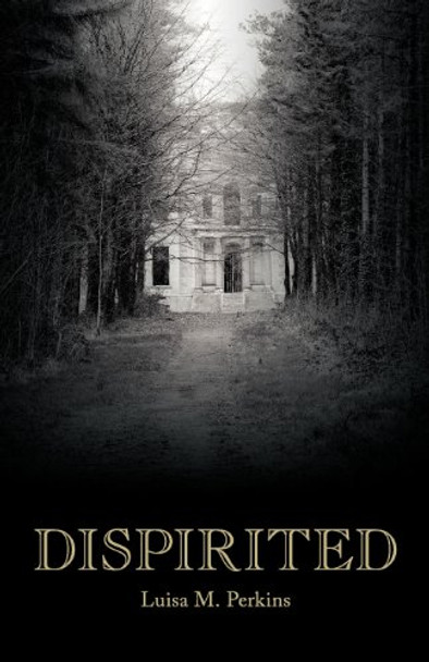 Dispirited Luisa M. Perkins 9780984360369