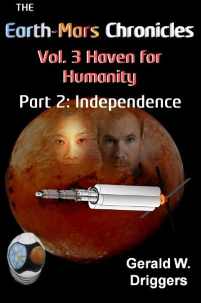 The Earth-Mars Chronicles Vol. 3 Haven for Humanity: Part 2: Independence Gerald W Driggers 9781512289831