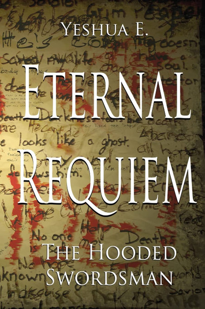 Eternal Requiem: The Hooded Swordsman Yeshua E 9781490557847