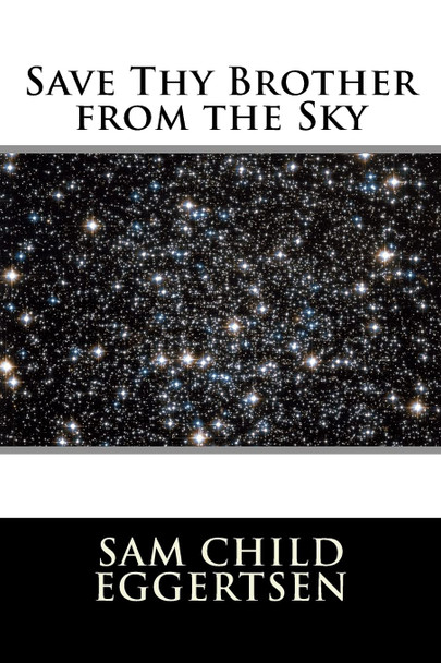 Save Thy Brother from the Sky by Sam C Eggertsen