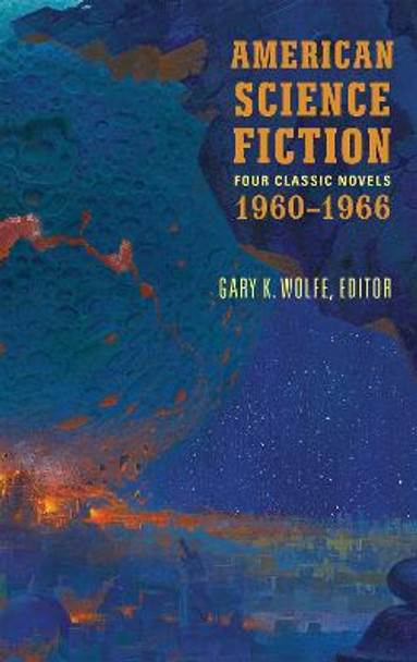 American Science Fiction: Four Classic Novels 1960-1966 (LOA #321): The High Crusade / Way Station / Flowers for Algernon / . . . And Call Me Conrad Gary K. Wolfe 9781598535013