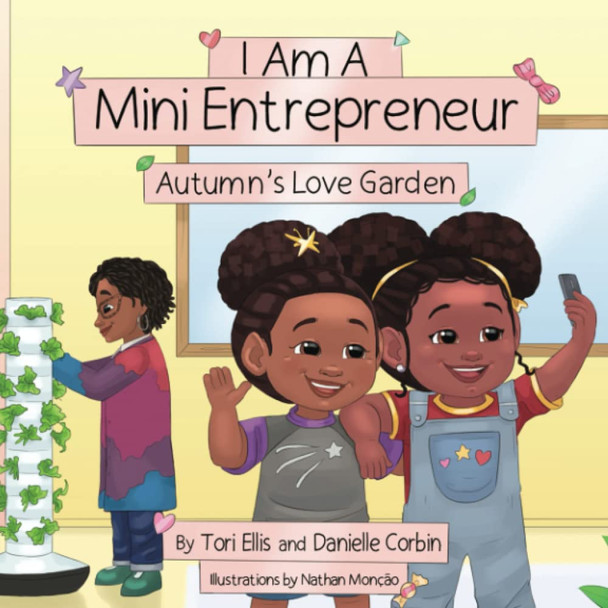 I Am A Mini Entrepreneur: Autumn's Love Garden Tori Ellis 9781732156432