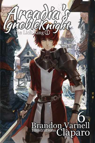 Arcadia's Ignoble Knight, Vol. 6 by Brandon Varnell