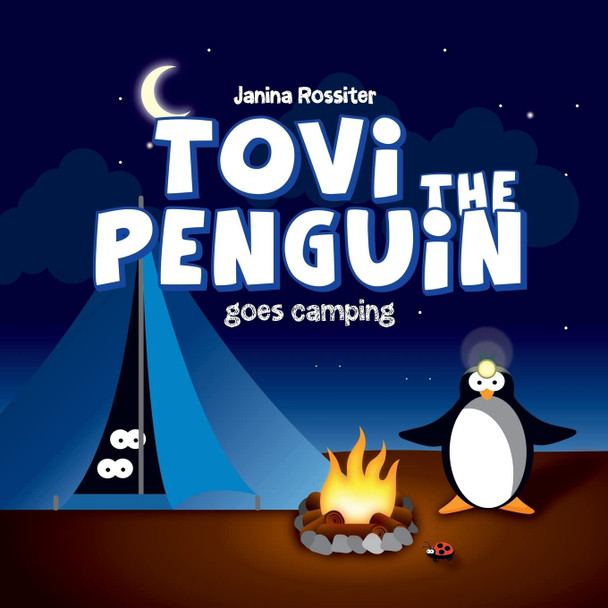 Tovi the Penguin: goes Camping Janina Rossiter 9781500536596