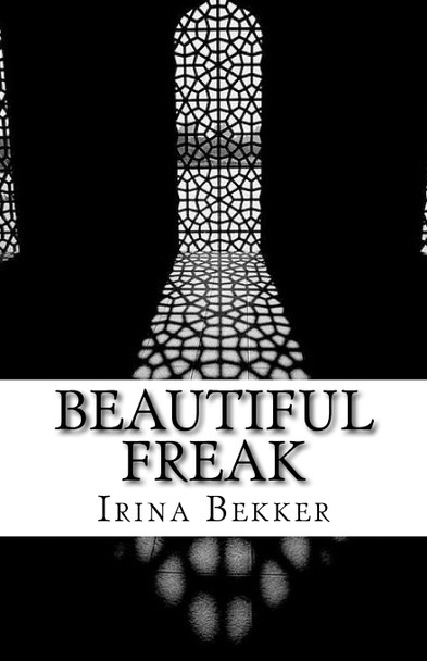 Beautiful Freak by Irina Bekker
