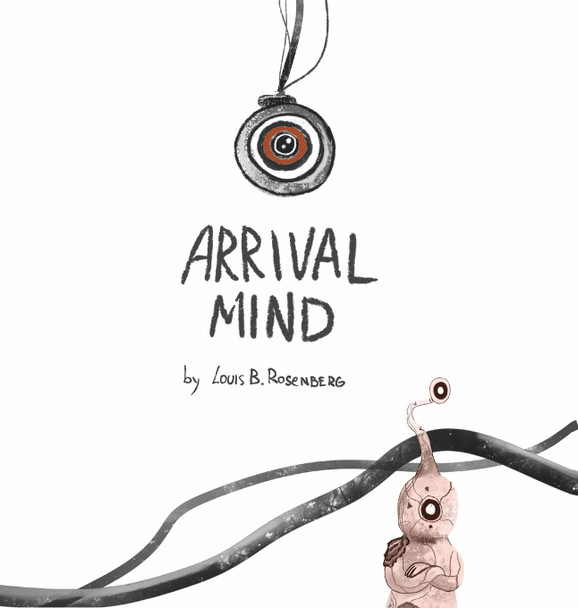 Arrival Mind by Louis B Rosenberg
