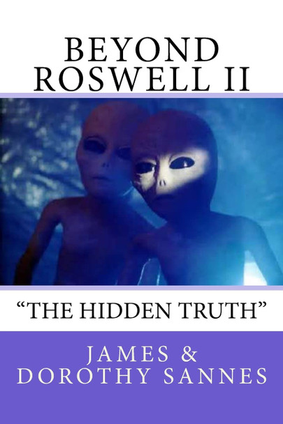 Beyond Roswell: &quot;The Hidden Truth&quot; Dorothy Sannes 9781500660161