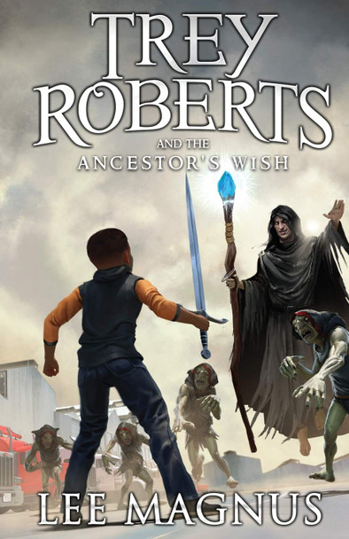 Trey Roberts and the Ancestor's Wish Lee Magnus 9781734074826