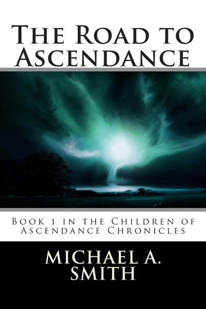 The Road to Ascendance Pastor Michael A Smith 9781500694814
