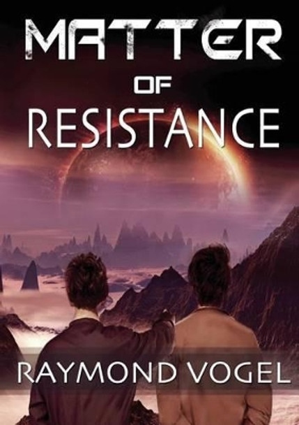 Matter of Resistance Raymond Vogel 9780989312837