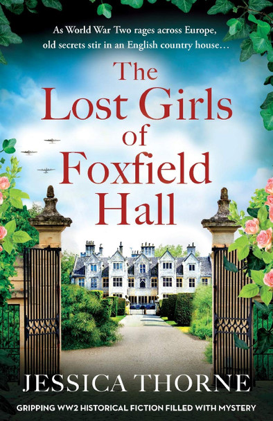 The Lost Girls of Foxfield Hall: Gripping WW2 historical fiction filled with mystery Jessica Thorne 9781838887414