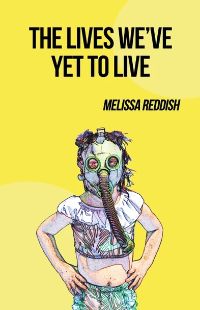 The Lives We've Yet to Live by Melissa Reddish