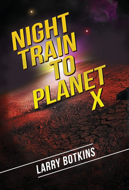Night Train to Planet X Larry Botkins 9781662916557