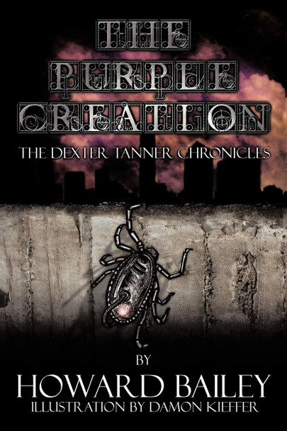 The Purple Creation: The Dexter Tanner Chronicles Howard Duff Bailey 9781456759049