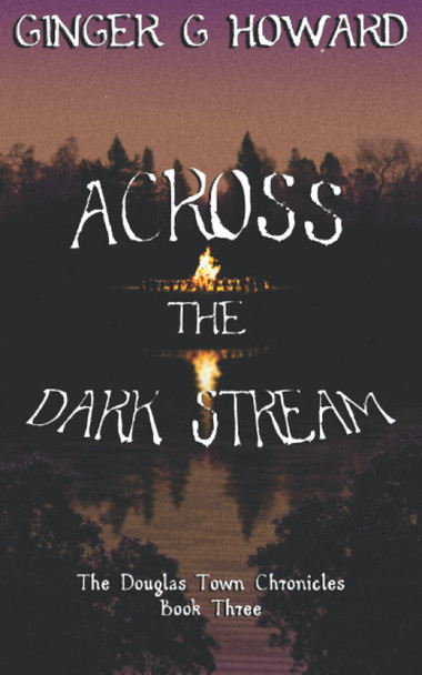 Across the Dark Stream Ginger G Howard 9780578379357