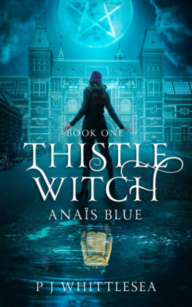 Thistle Witch: Anais Blue Book One P J Whittlesea 9789492523181