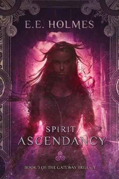 Spirit Ascendancy: Book 3 of The Gateway Trilogy E E Holmes 9780989508063