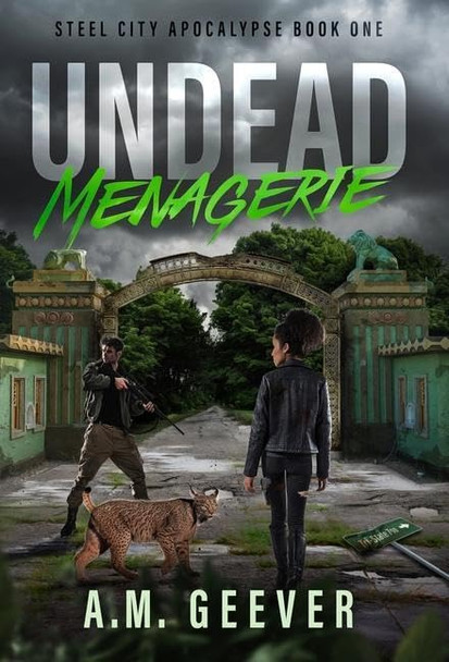 Undead Menagerie: A Post-Apocalyptic Survival Thriller A M Geever 9781733773799