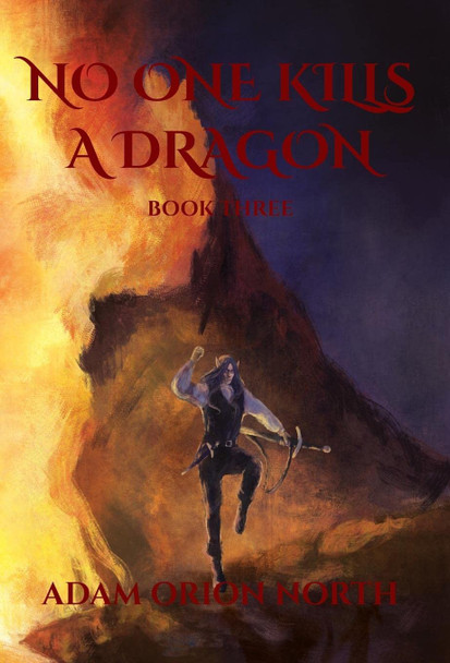 No One Kills A Dragon: Book Three Adam Orion North 9781957324074