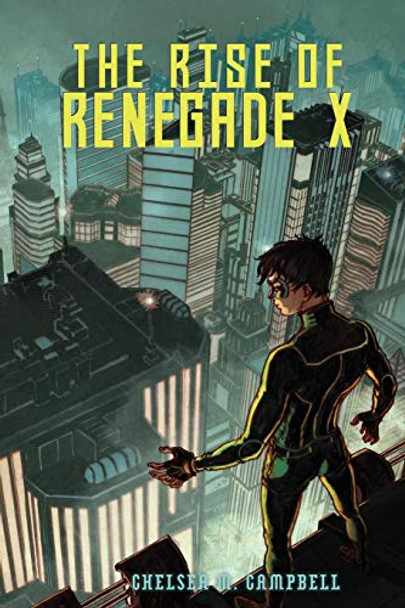 The Rise of Renegade X Chelsea M. Campbell 9780989880732