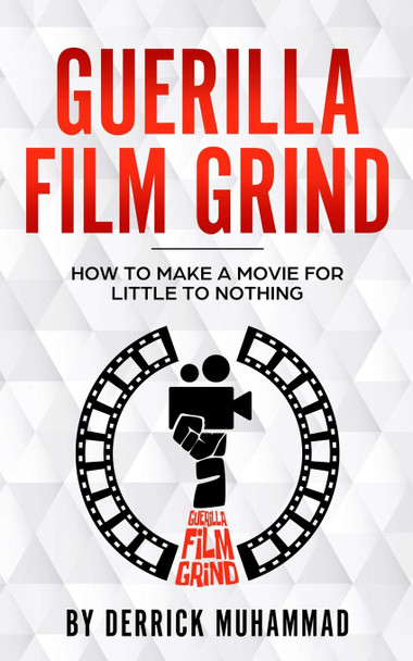 Guerilla Film Grind by Derrick Muhammad by Derrick Muhammad