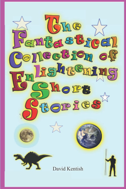 The Fantastical Collection of Enlightening Short Stories by David Kentish