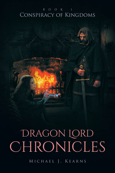 Dragon Lord Chronicles: Conspiracy of Kingdoms Michael J Kearns 9781662409745