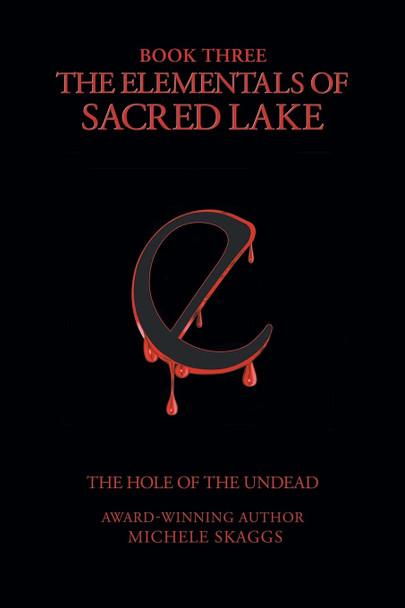 The Elementals of Sacred Lake: Book 3: The Hole of the Undead Michele Skaggs 9781636928326