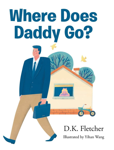 Where Does Daddy Go? D K Fletcher 9781684980277