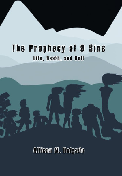 The Prophecy of 9 Sins: Life, Death, and Hell Allison M Delgado 9781669838906