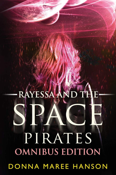 Rayessa and the Space Pirates Omnibus by Donna Maree Hanson