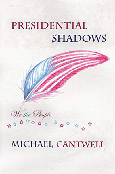 Presidential Shadows by Michael Cantwell Presidential Shadows by Michael Cantwell