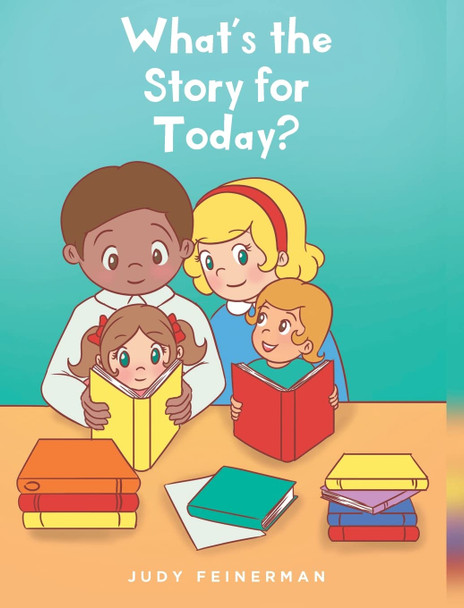 What's the Story for Today? by Judy Feinerman