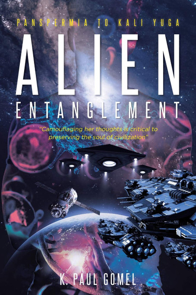 Alien Entanglement: Panspermia to Kali Yuga K Paul Gomel 9781646281633