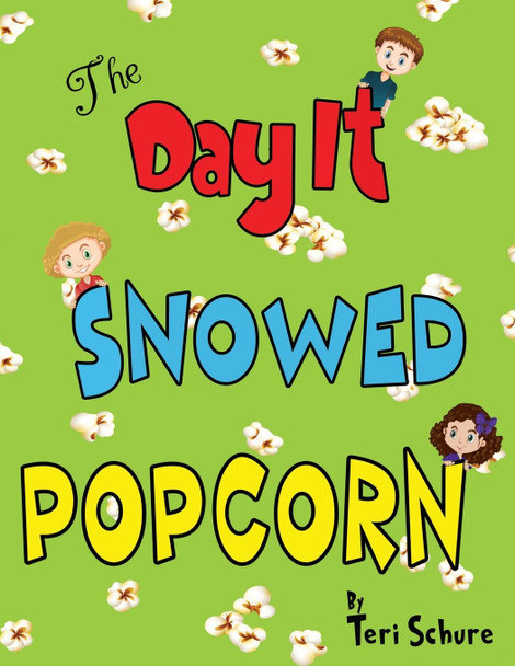 The Day It Snowed Popcorn by Teri Schure