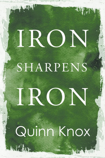Iron Sharpens Iron Quinn Knox 9781636922744