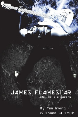 James Flamestar and the Stargazers by Shane W Smith