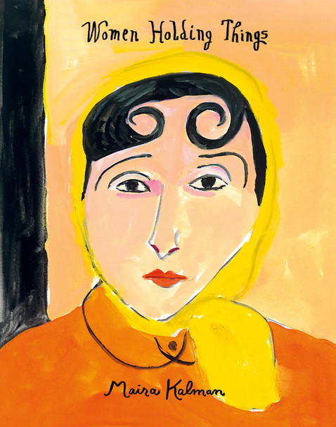 Women Holding Things Maira Kalman 9780062846679