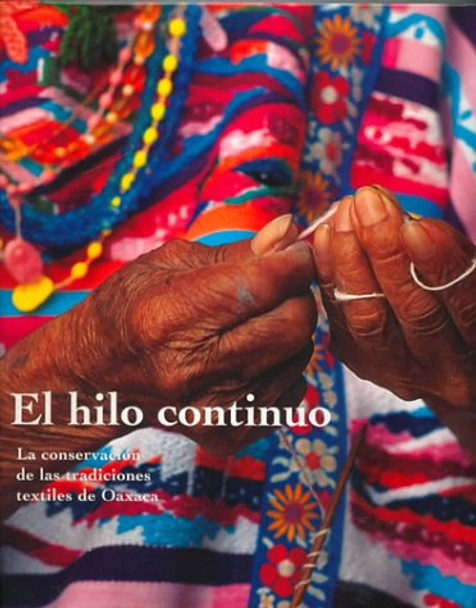 El Hilo Continuo - La Conservacion de Las Tradiciones Textiles de Oaxaca . Klein 9780892363827