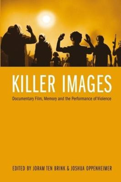 Killer Images: Documentary Film, Memory, and the Performance of Violence Joram ten Brink 9780231163354
