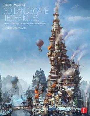 Digital Mayhem 3D Landscape Techniques: Where Inspiration, Techniques and Digital Art meet Duncan Evans 9780240525983