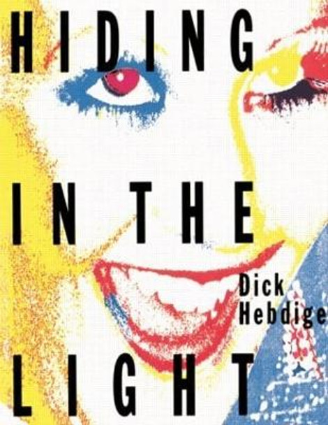 Hiding in the Light: On Images and Things Dick Hebdige 9780415007375 Hiding in the Light: On Images and Things Dick Hebdige 9780415007375