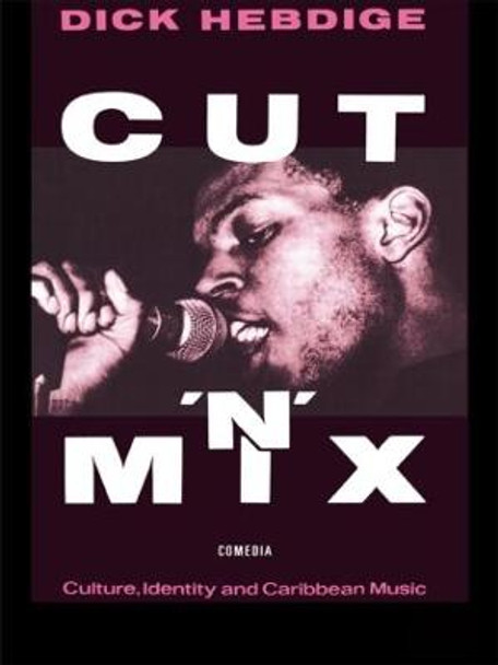 Cut `n' Mix: Culture, Identity and Caribbean Music Dick Hebdige 9780415058759
