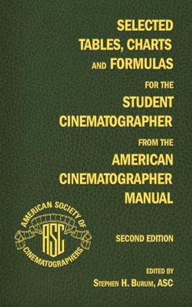 Selected Tables, Charts and Formulas for the Student Cinematographer from the American Cinematographer Manual Second Edition by Stephen H. Burum
