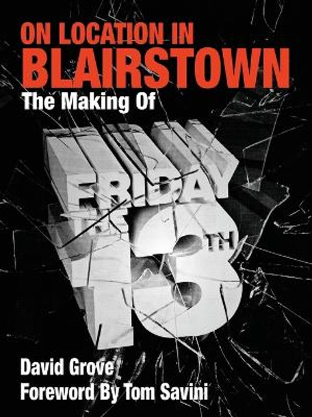 On Location In Blairstown: The Making of Friday the 13th David Grove 9780988446823