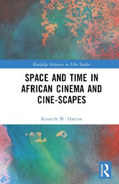 Space and Time in African Cinema and Cine-scapes Kenneth W. Harrow 9781032264707